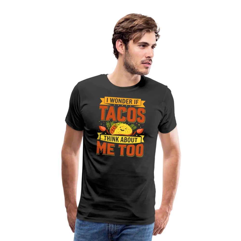 Funny Taco Love T-Shirt: 'I Wonder If Tacos Think About Me Too'