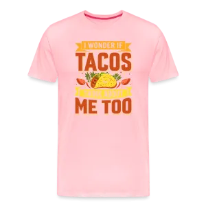 Funny Taco Love T-Shirt: 'I Wonder If Tacos Think About Me Too'