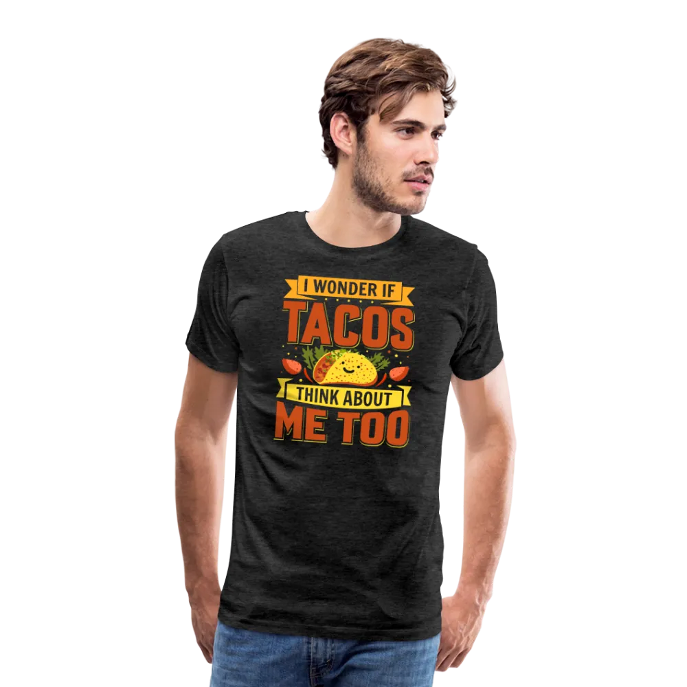 Funny Taco Love T-Shirt: 'I Wonder If Tacos Think About Me Too'