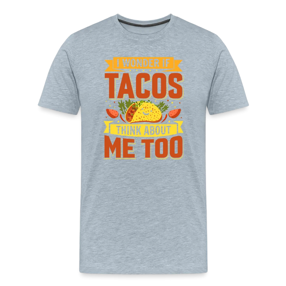 Funny Taco Love T-Shirt: 'I Wonder If Tacos Think About Me Too'