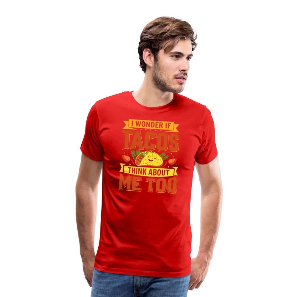 Funny Taco Love T-Shirt: 'I Wonder If Tacos Think About Me Too'