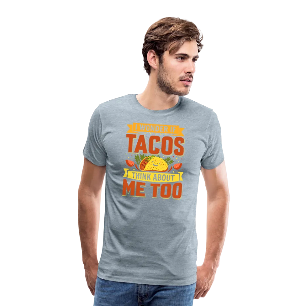 Funny Taco Love T-Shirt: 'I Wonder If Tacos Think About Me Too'