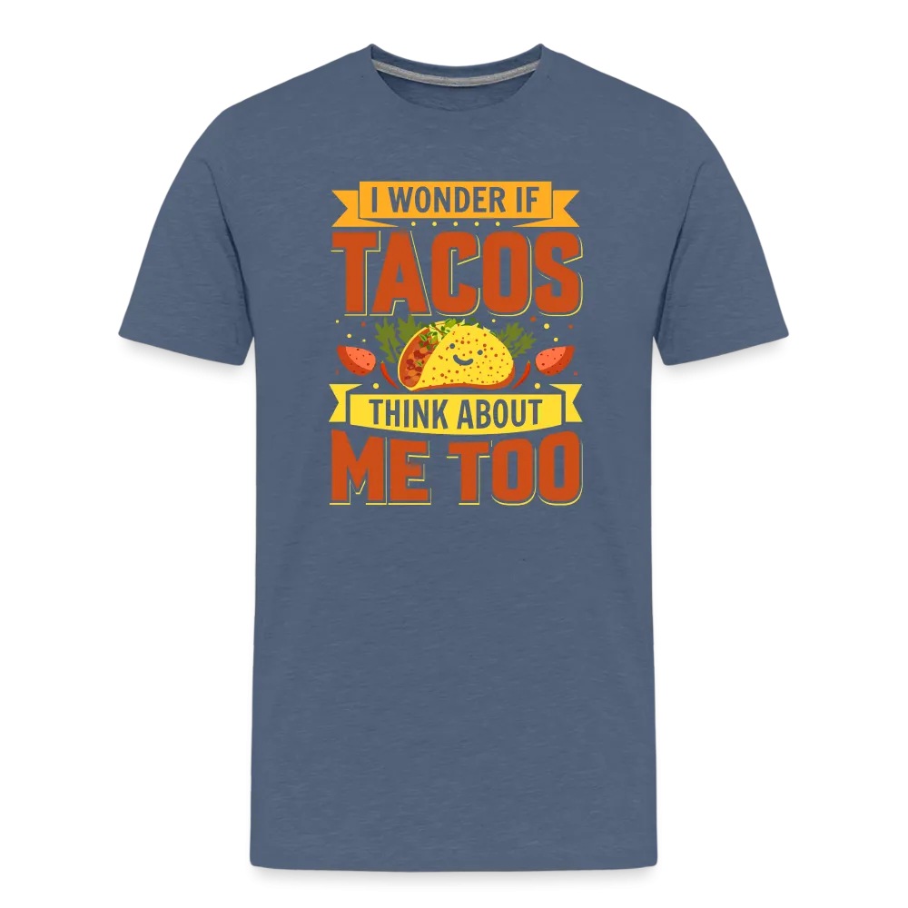 Funny Taco Love T-Shirt: 'I Wonder If Tacos Think About Me Too'