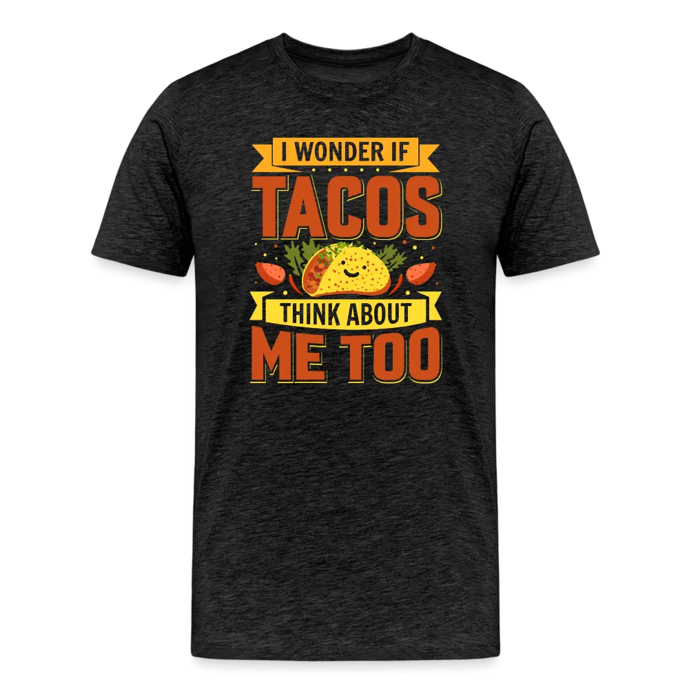 Funny Taco Love T-Shirt: 'I Wonder If Tacos Think About Me Too'