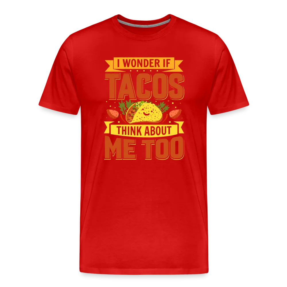 Funny Taco Love T-Shirt: 'I Wonder If Tacos Think About Me Too'