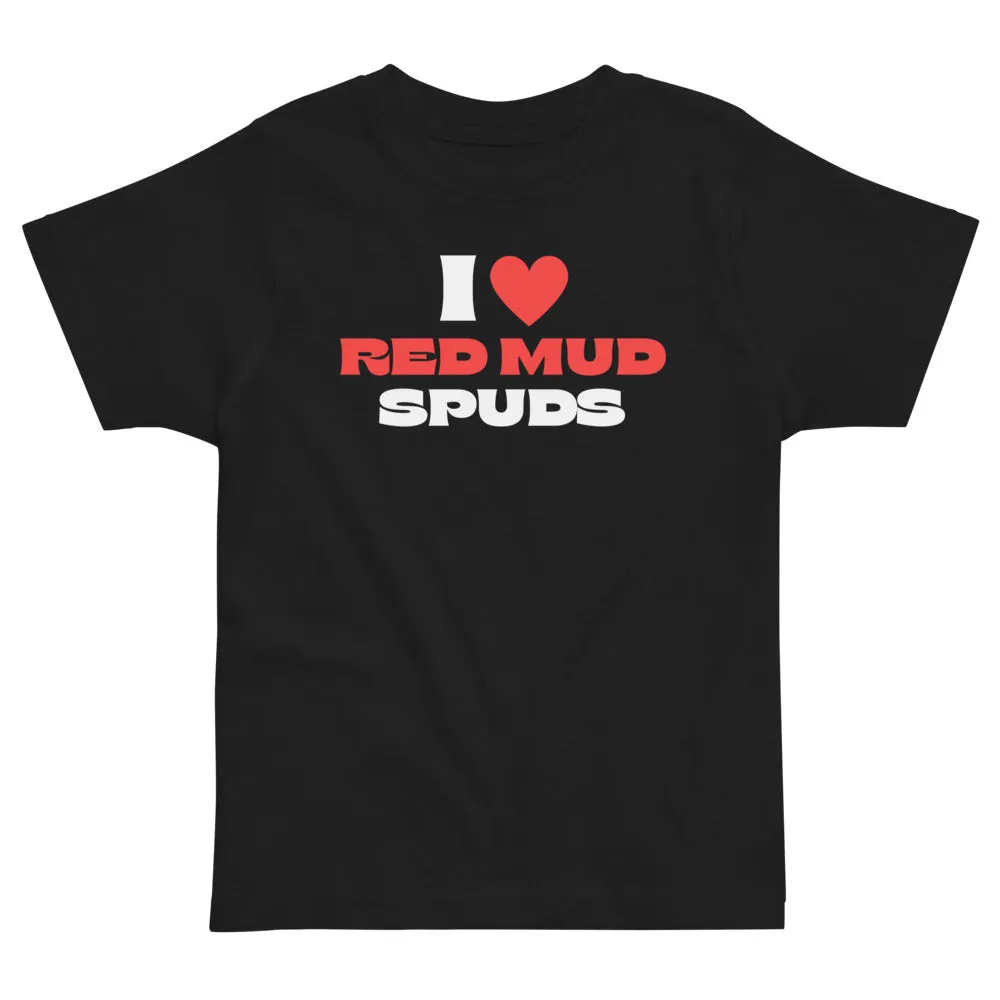 I Love Red Mud Spuds Toddler T-Shirt